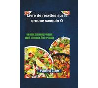 Livre de recettes sur le groupe sanguin O: Un guide culinaire pour une santé et un bien-être optimaux
