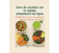 Livre de recettes sur le régime alimentaire du lupus: De délicieuses recettes avec un plan de repas et une liste de courses