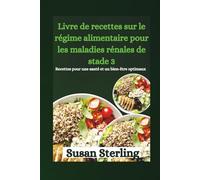 Livre de recettes sur le régime alimentaire pour les maladies rénales de stade 3: Recettes pour une santé et un bien-être optimaux