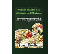 Livre de recettes sur le régime alimentaire pour les personnes atteintes de démence, pour les débutants: Recettes nourrissantes pour soutenir la santé du cerveau et améliorer la qualité de vie