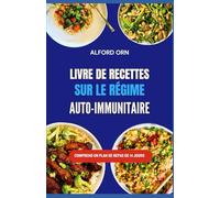 LIVRE DE RECETTES SUR LE RÉGIME AUTO-IMMUNITAIRE: De délicieuses recettes anti-inflammatoires pour favoriser la récupération auto-immune, renforcer l'immunité et la santé intestinale
