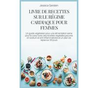 LIVRE DE RECETTES SUR LE RÉGIME CARDIAQUE POUR FEMMES: Un guide végétarien pour une alimentation saine pour le cœur avec des recettes végétales ... et un plan de repas sur 30 jours