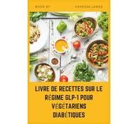 LIVRE DE RECETTES SUR LE RÉGIME GLP-1 POUR VÉGÉTARIENS DIABÉTIQUES: Recettes végétales à faible indice glycémique et riches en fibres pour soutenir ... hormones de l'appétit et la perte de poids