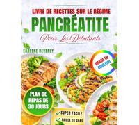 Livre De Recettes Sur Le Régime Pancréatite Pour Les Débutants: Recettes Délicieuses Et Faciles Pauvres En Graisses Avec Un Plan De Repas Sur 30 Jours Pour Une Alimentation Douce Et Digestive