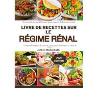 Livre de recettes sur le régime rénal: Recettes faciles et délicieuses pour soutenir la fonction rénale