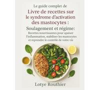 Livre de recettes sur le syndrome d'activation des mastocytes: Soulagement et régime Recettes nourrissantes pour apaiser l'inflammation, stabiliser les mastocytes et reprendre le contrôle devotre vie