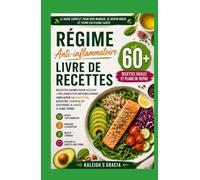 Livre de recettes sur les régimes anti-inflammatoires: 60+ recettes anti-inflammatoires faciles et plans alimentaires pour réduire la douleur, améliorer la digestion, augmenter