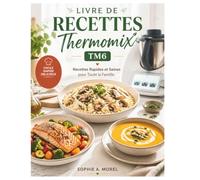 Livre de Recettes Thermomix Tm6: Recettes Rapides et Saines pour Toute la Famille.