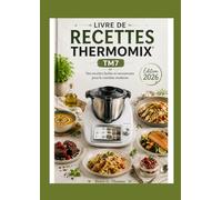 LIVRE DE RECETTES THERMOMIX Tm7: Des recettes faciles et savoureuses pour le cuisinier moderne