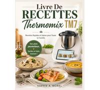 Livre de Recettes Thermomix Tm7: Recettes Rapides et Saines pour Toute la Famille.