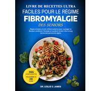 LIVRE DE RECETTES ULTRA FACILES POUR LE RÉGIME FIBROMYALGIE DES SENIORS: Repas simples et anti-inflammatoires pour soulager la douleur, améliorer ... le bien-être à long terme des personnes âgées