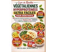 LIVRE DE RECETTES VÉGÉTALIENNES HYPERPROTÉINÉES ULTRA FACILES POUR DÉBUTANTS: 100 recettes végétales rapides et rassasiantes pour le soutien musculaire, l'énergie et la perte de poids au quotidien