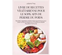 LIVRE DE RECETTES VÉGÉTARIENNE POUR LE SOPK AFIN DE PERDRE DU POIDS: Recettes végétales à faible indice glycémique pour lutter contre la résistance à l'insuline et rétablir l'équilibre hormonal