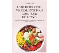 LIVRE DE RECETTES VÉGÉTARIENNE POUR SOPK POUR DÉBUTANTS: Recettes végétales pour l'équilibre hormonal et la perte de poids