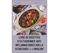 LIVRE DE RECETTES VÉGÉTARIENNES ANTI-INFLAMMATOIRES SUR LA RÉSISTANCE À L'INSULINE: Guérir les recettes à faible indice glycémique pour l'équilibre hormonal, le SOPK et le prédiabète
