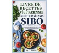 LIVRE DE RECETTES VÉGÉTARIENNES MÉDITERRANÉENNES SIBO: Recettes végétales à faible teneur en FODMAP avec plans de repas sur 30 jours et informations nutritionnelles