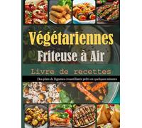 Livre de recettes végétariennes pour friteuse à air: Des plats de légumes croustillants prêts en quelques minutes