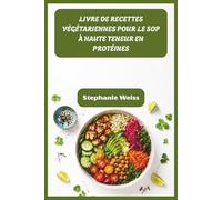 LIVRE DE RECETTES VÉGÉTARIENNES POUR LE SOP À HAUTE TENEUR EN PROTÉINES: Nourrissant des repas pour équilibrer les hormones, perdre du poids tenace et s'épanouir naturellement