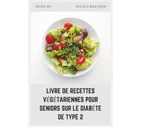 LIVRE DE RECETTES VÉGÉTARIENNES POUR SENIORS SUR LE DIABÈTE DE TYPE 2: Des recettes simples riches en nutriments, conçues pour une préparation facile, une meilleure digestion et une énergie durable