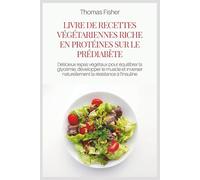 LIVRE DE RECETTES VÉGÉTARIENNES RICHE EN PROTÉINES SUR LE PRÉDIABÈTE: Délicieux repas végétaux pour équilibrer la glycémie, développer le muscle et inverser naturellement la résistance à l'insuline