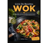 Livre De Recettes Wok: Des plats rapides, savoureux et équilibrés pour tous les jours | idées gourmandes pour des repas simples et pleins de saveurs