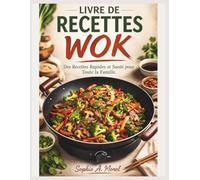 Livre De Recettes Wok: Des Recettes Rapides et Santé pour Toute la Famille.