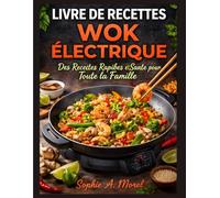 Livre De Recettes Wok Electrique: Des Recettes Rapides et Santé pour Toute la Famille.
