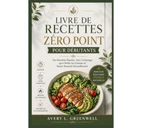 Livre de Recettes Zéro Point pour Débutants: Des Recettes Rapides, Sans Comptage, pour Brûler les Graisses et Rester Rassasié Naturellement