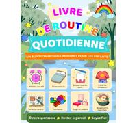 Livre de routine quotidienne pour enfants - Être responsable - Restez organisé - Soyez fier: Listes de contrôle du matin et du soir pour développer la responsabilité et l'autonomie!
