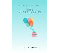 Livre de Souvenirs - Mon anniversaire: Carnet d’anniversaire à remplir - Livre personnalisé pour cadeau d'anniversaire avec photos, messages et anecdotes à conserver