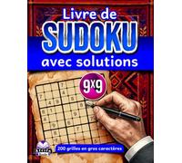 Livre de Sudoku avec solutions : 200 grilles en gros caractères, réponses claires et explications étape par étape pour une résolution en toute ... Jeux de logique et de réflexion, grille 9x9