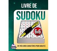 Livre de Sudoku en très gros caractères pour adultes : 200 jeux de logique, du plus facile au plus difficile, avec des grilles en gros caractères, ... et la concentration.: Puzzles de format 6x6