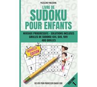 Livre de Sudoku pour Enfants: Volume 1, 400 grilles progressives 4x4 6x6 et 9x9, niveau évolutif, solutions incluses, pour développer la logique en s’amusant
