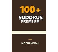 Livre de Sudoku Premium: Sudokus Niveau Moyen | Format 6x9 Pouces | 220 Pages | Plus de 100 Grilles | Solutions Incluses