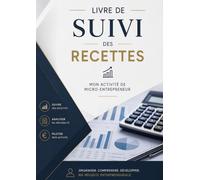 Livre de suivi des recettes pour les micro-entrepreneurs.: Suivi quotidien du chiffre d'affaires • Bilans mensuels, trimestriels et annuels • Outil de gestion et de pilotage de l'activité