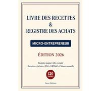 Livre des Recettes & Registre des Achats: Micro-Entrepreneur : Registre papier A4 à remplir - Recettes, Achats, TVA, URSSAF, Clôture annuelle