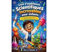 Livre d'expériences scientifiques incroyables pour enfants: Découvrez la science à travers des histoires passionnantes et des expériences simples à réaliser | idéal pour les enfants de 6 à 12 ans
