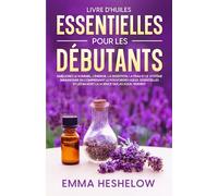 Livre D'huiles Essentielles Pour Les Débutants: Améliorez le sommeil, l'énergie, la digestion, la peau et le système immunitaire en comprenant le ... les bases et la science qui les sous-tendent