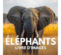 Livre d'images sur les éléphants: 100 photos captivantes de ces majestueux géants de la nature.