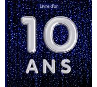 Livre d'Or 10 ans: Garçon Fille Anniversaire Bleu Argenté 100 Pages à Remplir et Page de Garde Personnalisable