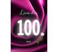 Livre d'or 100 ans: Messages, souhaits et photos pour un anniversaire inoubliable