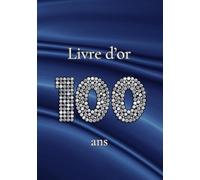 Livre d'or 100 ans: Messages, souvenirs et photos pour célébrer un 100e anniversaire