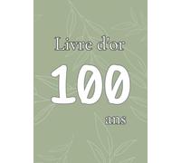 Livre d'or 100 ans: Souvenirs, messages et photos pour un anniversaire 100 ans