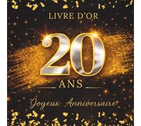 Livre d'Or 20 ans Anniversaire: Noir et Or, album souvenir à personnaliser, messages, mots doux, signatures, photos, vœux, félicitations, fête ... souvenir, idée cadeau anniversaire 20 ans