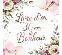 Livre d'or - 30 ans Bonheur: Guestbook Anniversaire Élégant | Carnet de Félicitations et Souvenirs à Personnaliser | Un Instant, Une Trace, Un Trésor