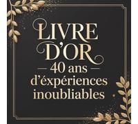 Livre d'or - 40 ans d'expériences inoubliables: Cadeau Anniversaire Homme Femme | Carnet Souvenir à Compléter | Messages, Photos et Félicitations à Garder Précieusement | Thème Noir Élégant