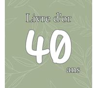 Livre d'or 40 ans: Messages, souhaits et photos pour un anniversaire inoubliable