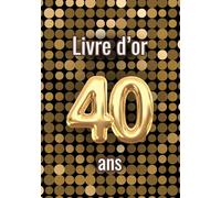 Livre d'or 40 ans: Messages, souvenirs et photos pour célébrer un 40e anniversaire