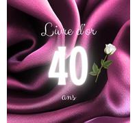 Livre d'or 40 ans: *Messages, souvenirs et photos pour célébrer un 40e anniversaire