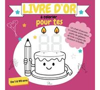 Livre d'or à remplir et à colorier pour fêter un anniversaire: Messages, souvenirs, photos, dessins et coloriages à offrir pour un anniversaire inoubliable - de 1 à 99 ans